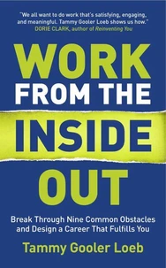 Work from the Inside Out: Break Through Nine Common Obstacles and Design a Career That Fulfills You