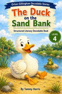 Orton-Gillingham Decodable Stories – Level 4 – The Duck on the Sand Bank: Structured Literacy Decodable Reader for Developing Readers
