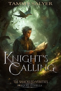  Tammy Salyer - A Knight’s Calling: The Shackled Verities Prequel Novella - The Shackled Verities, #0.