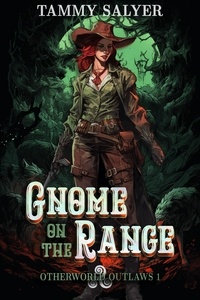  Tammy Salyer - Gnome on the Range: Otherworld Outlaws 1 - Otherworld Outlaws, #1.