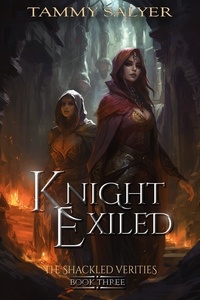  Tammy Salyer - Knight Exiled: The Shackled Verities (Book 3) - The Shackled Verities, #3.