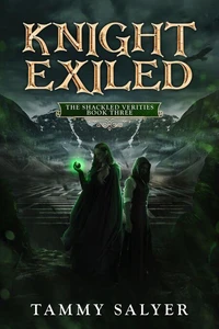 Knight Exiled: The Shackled Verities (Book 3)