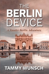  Tammy Wunsch - The Berlin Device - A Xander Berlin Adventure, #1.