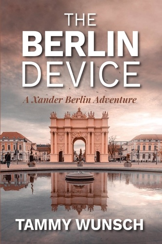  Tammy Wunsch - The Berlin Device - A Xander Berlin Adventure, #1.