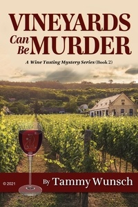  Tammy Wunsch - Vineyards Can Be Murder - A Wine Tasting Mystery Series.