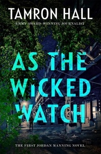 Tamron Hall - As the Wicked Watch - The First Jordan Manning Novel.