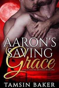  Tamsin Baker - Aaron's Saving Grace - M/M Vampire Romance - Ranch Vampire Brothers.