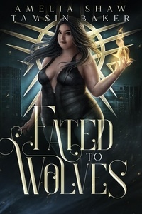  Tamsin Baker et  Amelia Shaw - Fated to Wolves - Power Magic, #1.