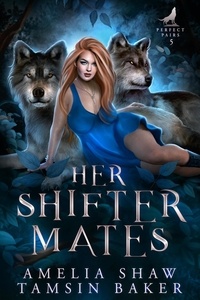  Tamsin Baker et  Amelia Shaw - Her Shifter Mates - Perfect Pairs, #5.