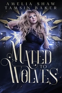  Tamsin Baker et  Amelia Shaw - Mated to Wolves - Power Magic, #2.