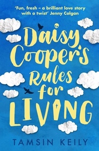Tamsin Keily - Daisy Cooper's Rules for Living - 'Fun, fresh - a brilliant love story with a twist' Jenny Colgan.