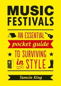 Tamsin King - Music Festivals - An Essential Pocket Guide to Surviving in Style.