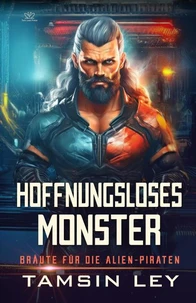 Hoffnungsloses Monster: Ein spannender Alien- &amp; SciFi-Liebesromane mit Spice