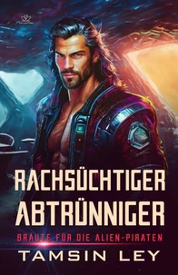 Rachsüchtiger Abtrünniger: Ein spannender Alien- &amp; SciFi-Liebesromane mit Spice