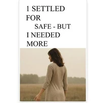 I Settled For Safe But Needed more