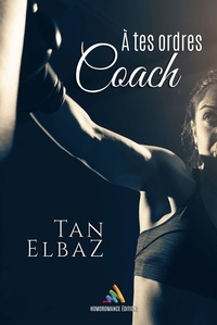 Tan Elbaz et Homoromance Éditions - A tes ordres coach | Roman lesbien, livre lesbien.