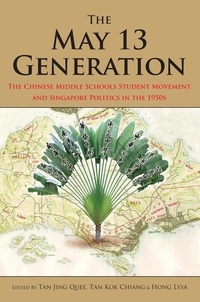  Tan Jing Quee et  Tan Kok Chiang - The May 13 Generation: The Chinese Middle Schools Student Movement and Singapore Politics in the 1950s.