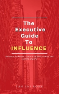  Tan Zhi Rong - The Executive Guide to Influence.