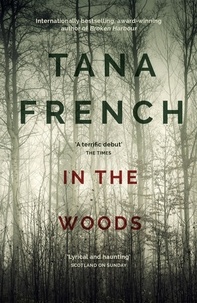Tana French - In the Woods - A stunningly accomplished psychological mystery which will take you on a thrilling journey through a tangled web of evil and beyond - to the inexplicable.