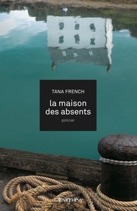 Tana French - La maison des absents.