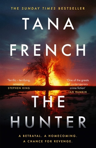 Tana French - The Hunter - The gripping and atmospheric new crime drama from the Sunday Times bestselling author of THE SEARCHER.