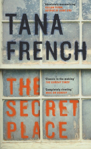 Tana French - The Secret Place.