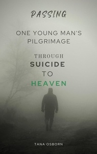  Tana Osborn - One Young Man's Pilgrimage Through Suicide To Heaven - Passing, #3.