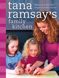 Tana Ramsay - Tana Ramsay’s Family Kitchen - Simple and Delicious Recipes for Every Family.