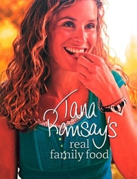 Tana Ramsay - Tana Ramsay’s Real Family Food - Delicious Recipes for Everyday Occasions.