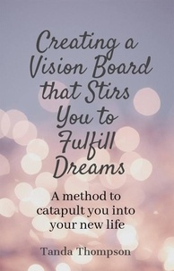  Tanda Thompson - Creating a Vision Board that Stirs You to Fulfill Dreams - Personal and Business Success Series, #2.