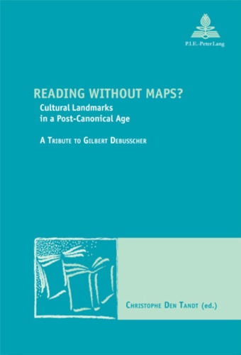 Tandt christophe Den - Reading without Maps? - Cultural Landmarks in a Post-Canonical Age- A Tribute to Gilbert Debusscher.