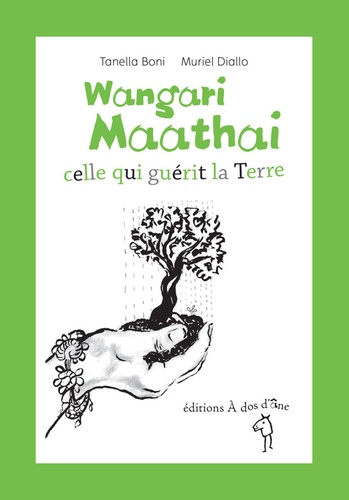 Tanella Boni et Muriel Diallo - Wangari Maathai, celle qui guérit la Terre.