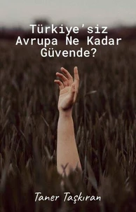 Türkiye’siz Avrupa Ne Kadar Güvende?