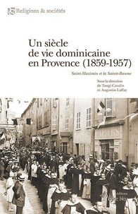 Tangi Cavalin et Augustin Laffay - Un siècle de vie dominicaine en Provence (1859-1957) - Saint-Maximin et la Sainte-Baume.