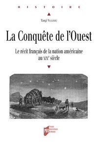 Tangi Villerbu - La Conquête de l'Ouest - Le récit français de la nation américaine au XIXe siècle.