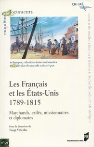 Tangi Villerbu - Les Français et les Etats-Unis, 1789-1815 - Marchands, exilés, missionnaires et diplomates.