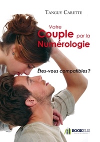 Tanguy Carette - Votre couple par la numérologie - Etes-vous compatibles ?.