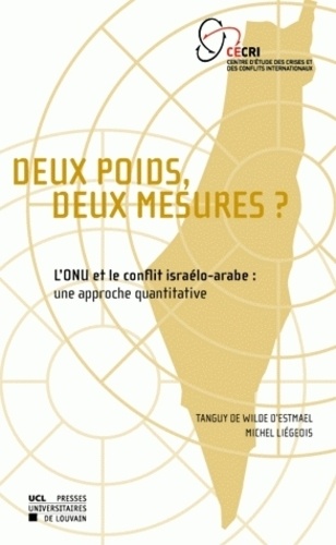 Tanguy de Wilde d'Estmael et Michel Liégeois - Deux poids, deux mesures ? - L'ONU et le conflit israélo-arabe : une approche quantitative.