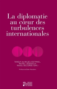 Tanguy de Wilde d'Estmael et Michel Liégeois - La diplomatie au coeur des turbulences internationales.