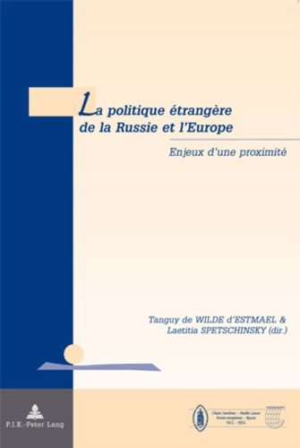 Tanguy de Wilde d'Estmael - La politique étrangère de la Russie et l'Europe : Enjeux d'une proximité.