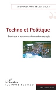 Tanguy Descamps et Louis Druet - Techno et politique - Etude sur le renouveau d'une scène engagée.