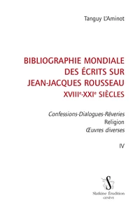 Bibliographie mondiale des écrits sur Jean-Jacques Rousseau XVIIIe-XXIe siècles