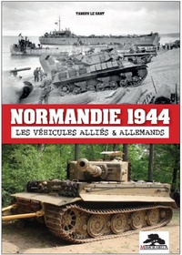 Tanguy Le Sant - Normandie 1944 - Les véhicules alliés & allemands.