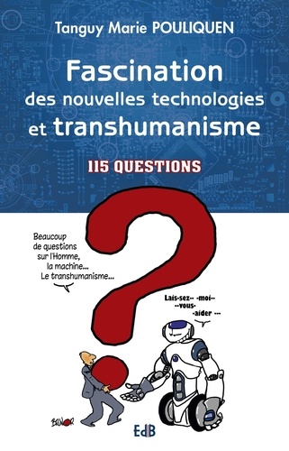 Tanguy-Marie Pouliquen - Fascination des nouvelles technologies et transhumanisme - 115 questions.