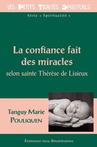 Tanguy-Marie Pouliquen - La confiance fait des miracles - Selon sainte Thérèse de Lisieux.