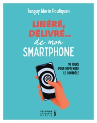 Libéré, délivré...de mon smartphone