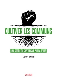 Tanguy Martin - Cultiver les communs - Une sortie du capitalisme par la terre.