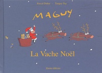 Tanguy Pay et Pascal Dubar - Maguy, la vache Noël.