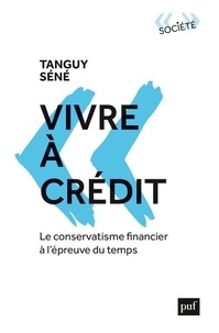 Tanguy Sene - Vivre à credit - Le conservatisme financier à l'épreuve du temps.