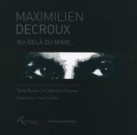Tania Becker et Catherine Decroux - Maximilien Decroux - Au-delà du mime....